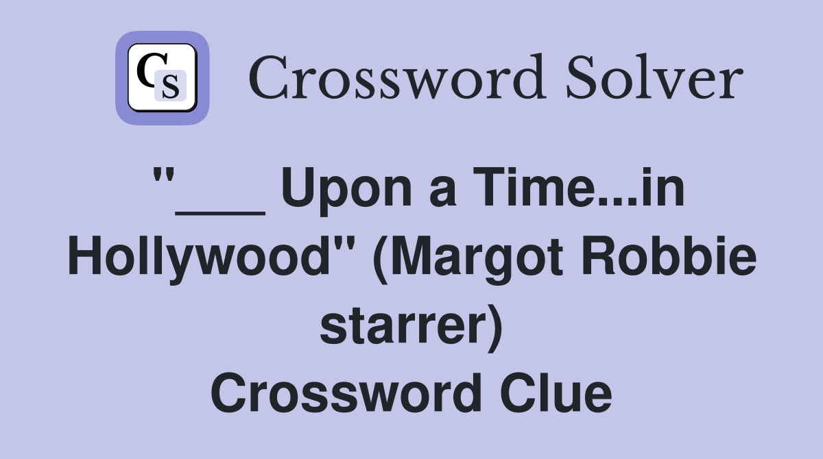 Upon a Time...in Hollywood" (Margot Robbie starrer) Crossword Clue